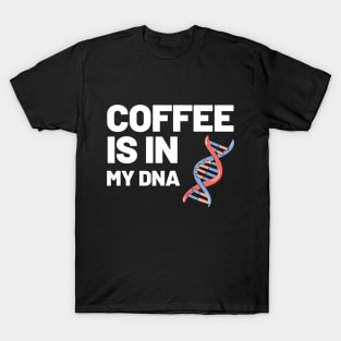 Coffee Is In My DNA T-Shirt